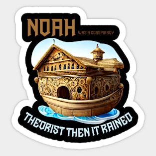 noah was a conspiracy theorist then it rained Sticker